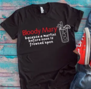 Bloody Mary, Because a Martini Before Noon is Frowned Upon Black Unisex T-shirt