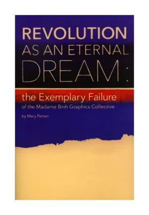 Revolution as an Eternal Dream: the Exemplary Failure of the Madame Binh Graphics Collective
