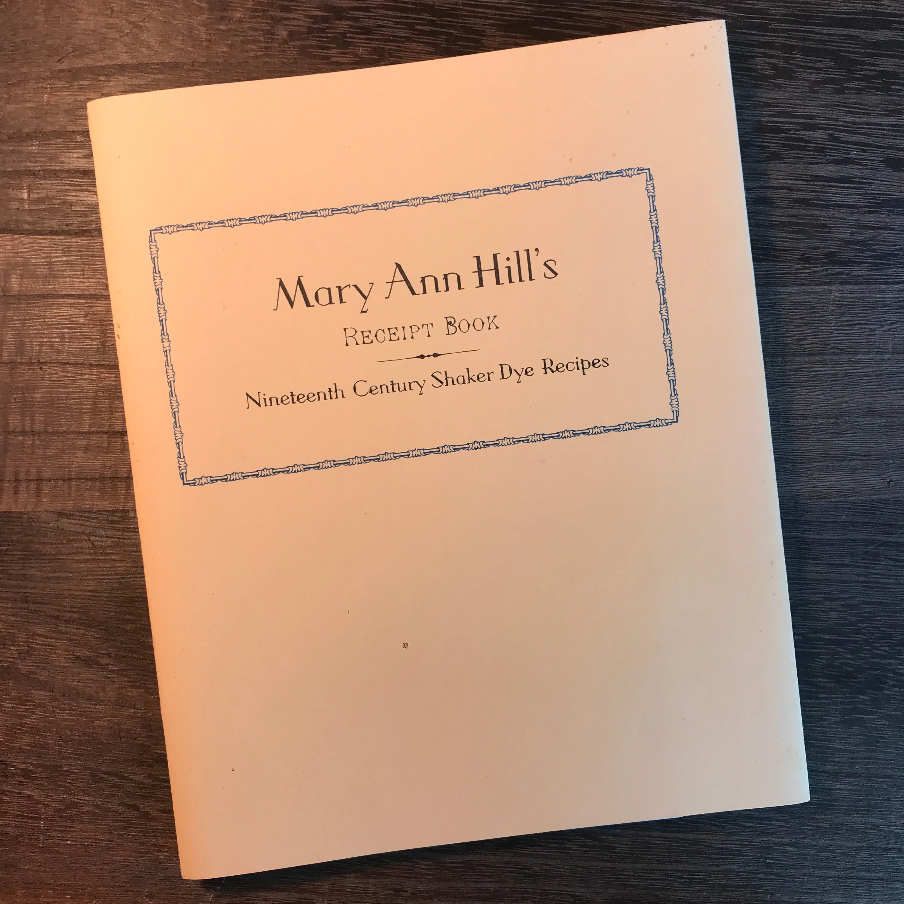 Sister Mary Ann Hill's Receipt Book: Nineteenth Century Shaker Dye Recipes